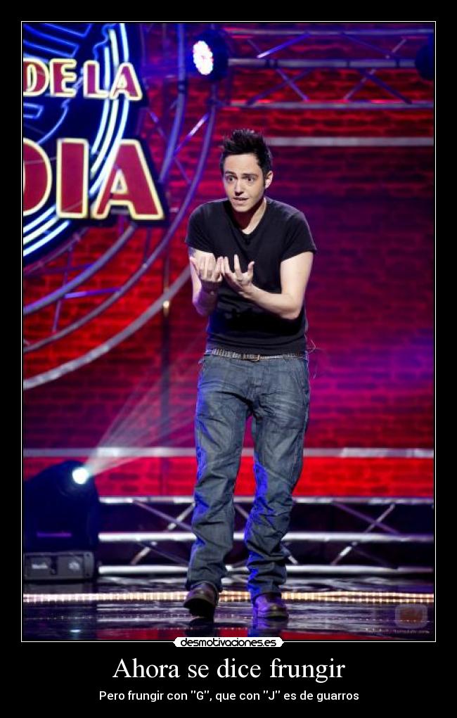 Ahora se dice frungir -