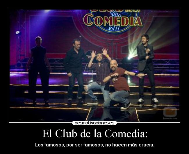 El Club de la Comedia: - Los famosos, por ser famosos, no hacen más gracia.