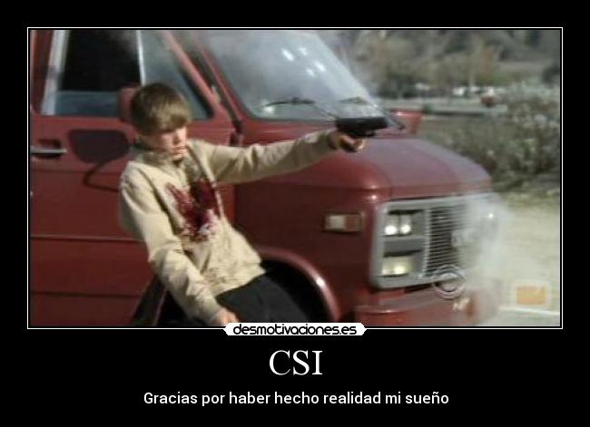 CSI - Gracias por haber hecho realidad mi sueño