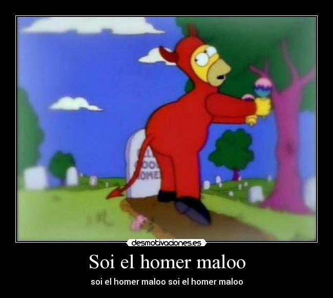Soi el homer maloo - soi el homer maloo soi el homer maloo