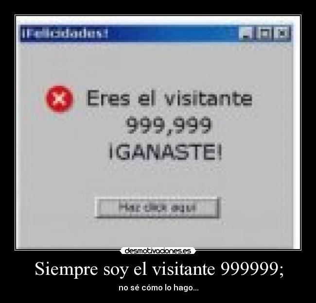 Siempre soy el visitante 999999; -