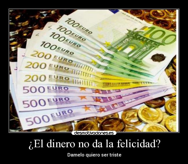¿El dinero no da la felicidad? -