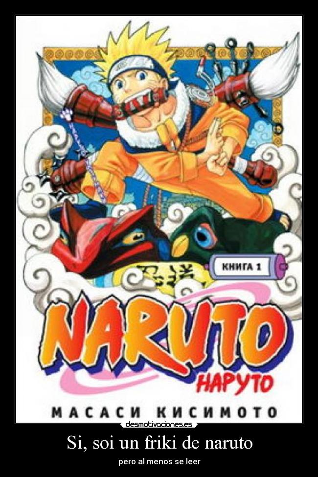 Si, soi un friki de naruto - pero al menos se leer