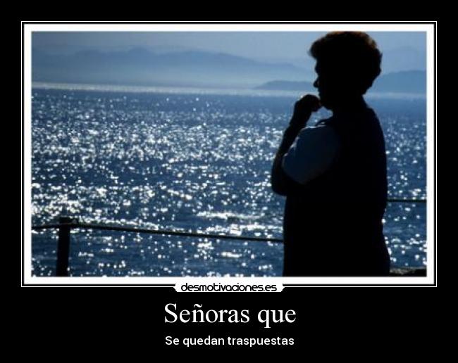 Señoras que - Se quedan traspuestas