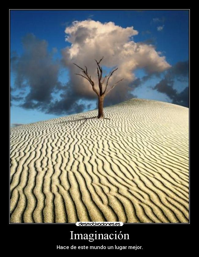 Imaginación - Hace de este mundo un lugar mejor.
