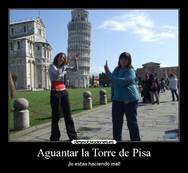 Aguantar la Torre de Pisa - ¡lo estas haciendo mal!