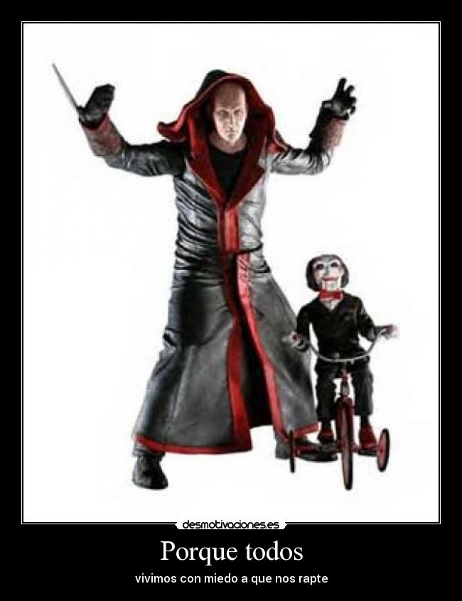 Porque todos - vivimos con miedo a que nos rapte