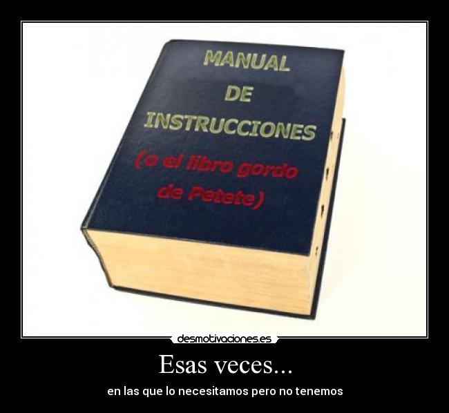 Esas veces... - en las que lo necesitamos pero no tenemos