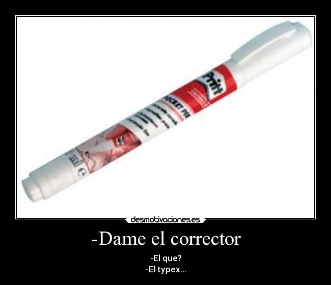 -Dame el corrector -