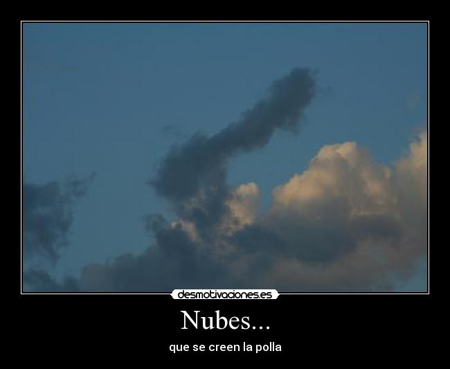 Nubes... - que se creen la polla