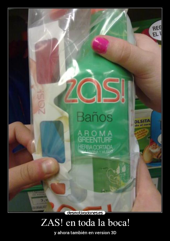 ZAS! en toda la boca! - y ahora también en version 3D