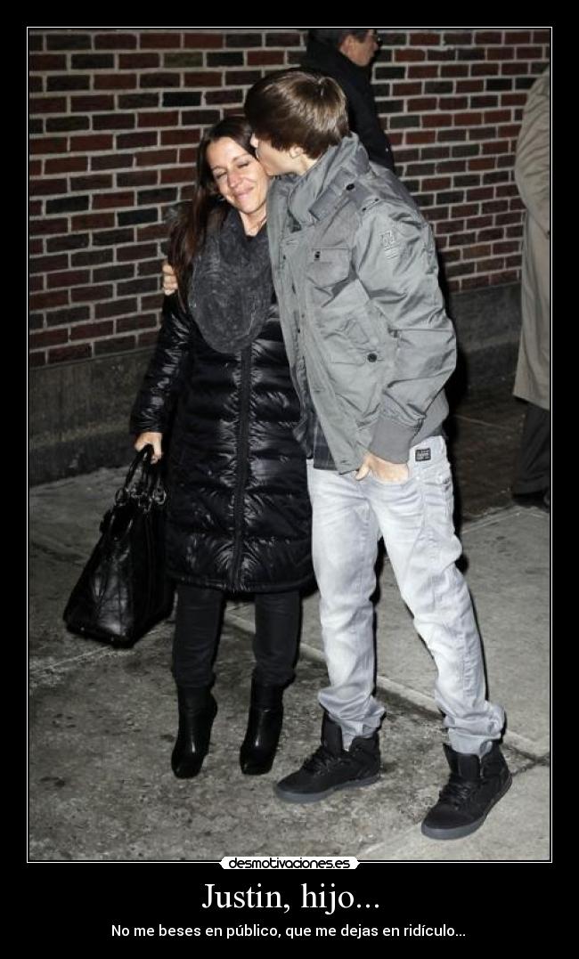 Justin, hijo... -