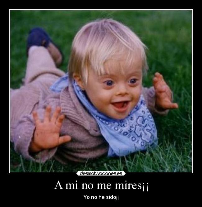 A mi no me mires¡¡ - 