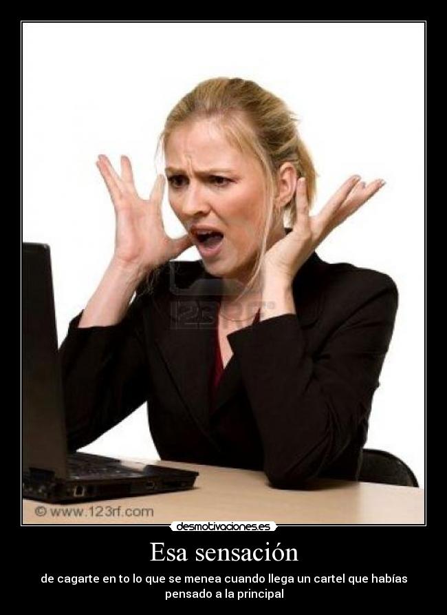 Esa sensación - de cagarte en to lo que se menea cuando llega un cartel que habías
pensado a la principal