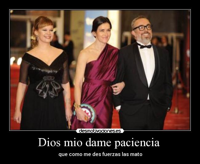 Dios mio dame paciencia -