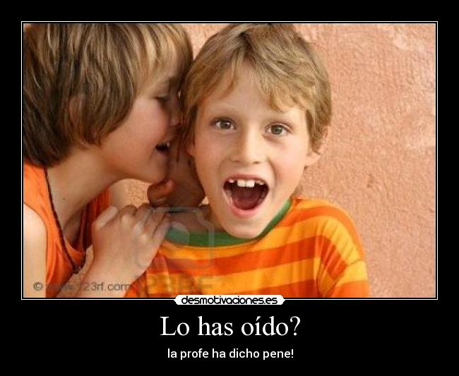 Lo has oído? - la profe ha dicho pene!