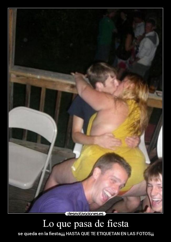 Lo que pasa de fiesta - se queda en la fiesta¡¡¡¡ HASTA QUE TE ETIQUETAN EN LAS FOTOS¡¡¡