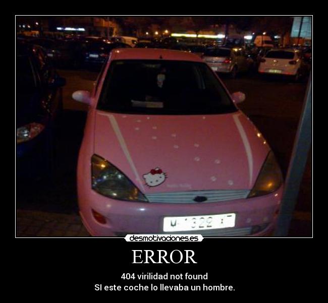 ERROR - 404 virilidad not found
SI este coche lo llevaba un hombre.