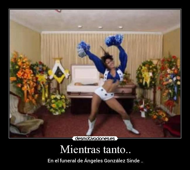 Mientras tanto.. - En el funeral de Ángeles González Sinde ..