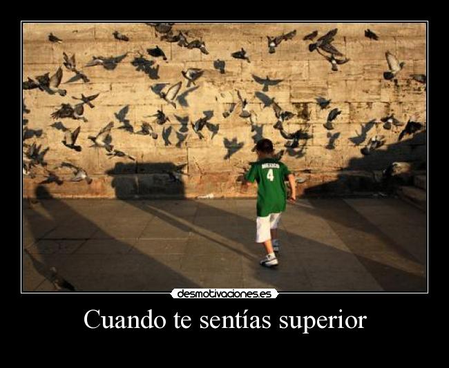 Cuando te sentías superior -