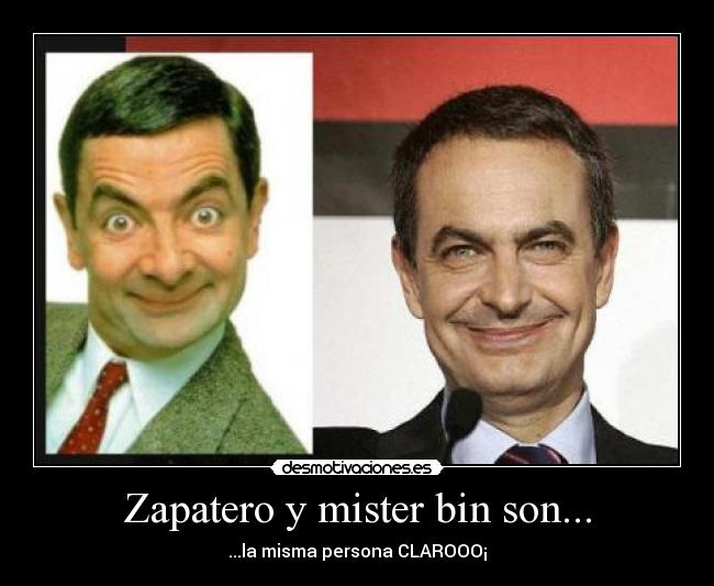 Zapatero y mister bin son... - 