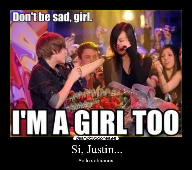 Sí, Justin... - Ya lo sabíamos