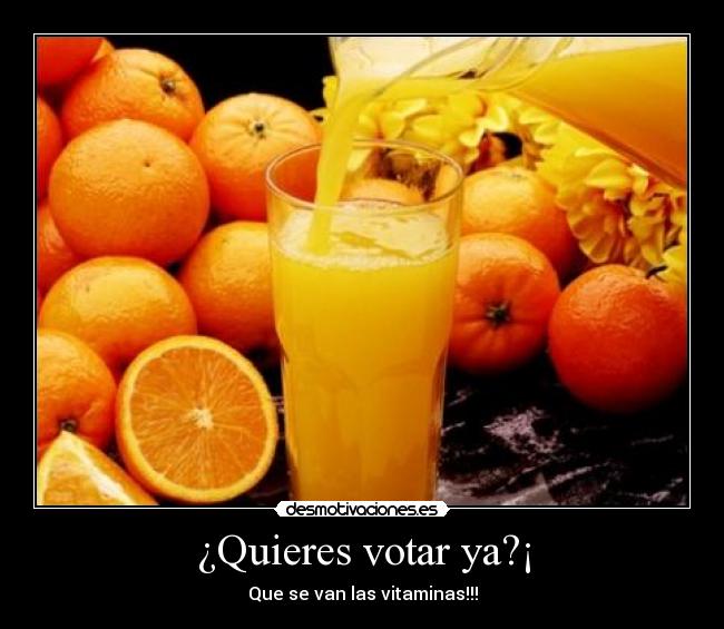 ¿Quieres votar ya?¡ - Que se van las vitaminas!!!