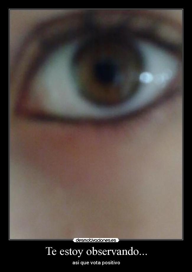 Te estoy observando... -