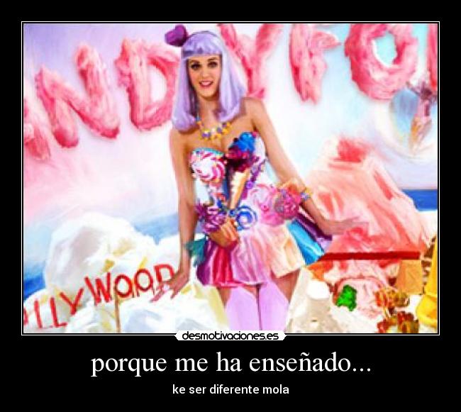 porque me ha enseñado... - ke ser diferente mola