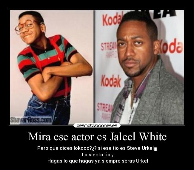 Mira ese actor es Jaleel White -