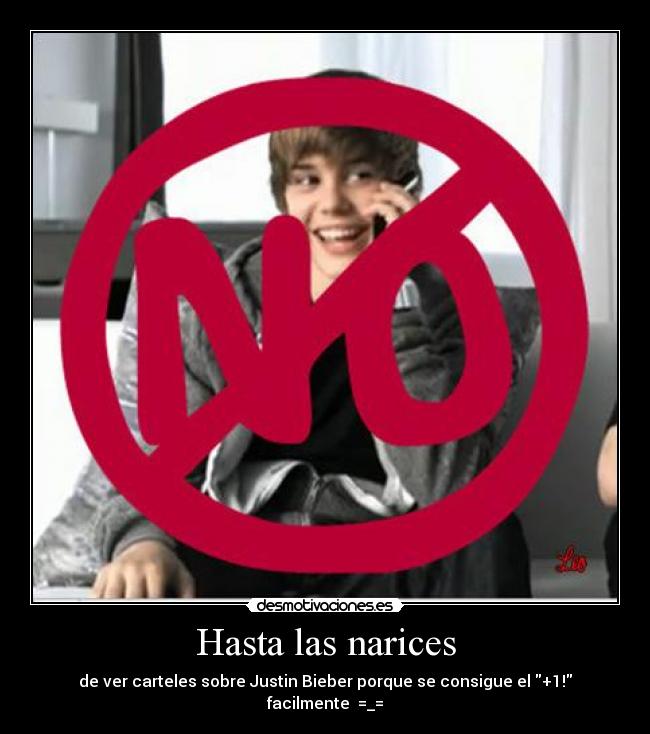 Hasta las narices - de ver carteles sobre Justin Bieber porque se consigue el +1! facilmente  =_=