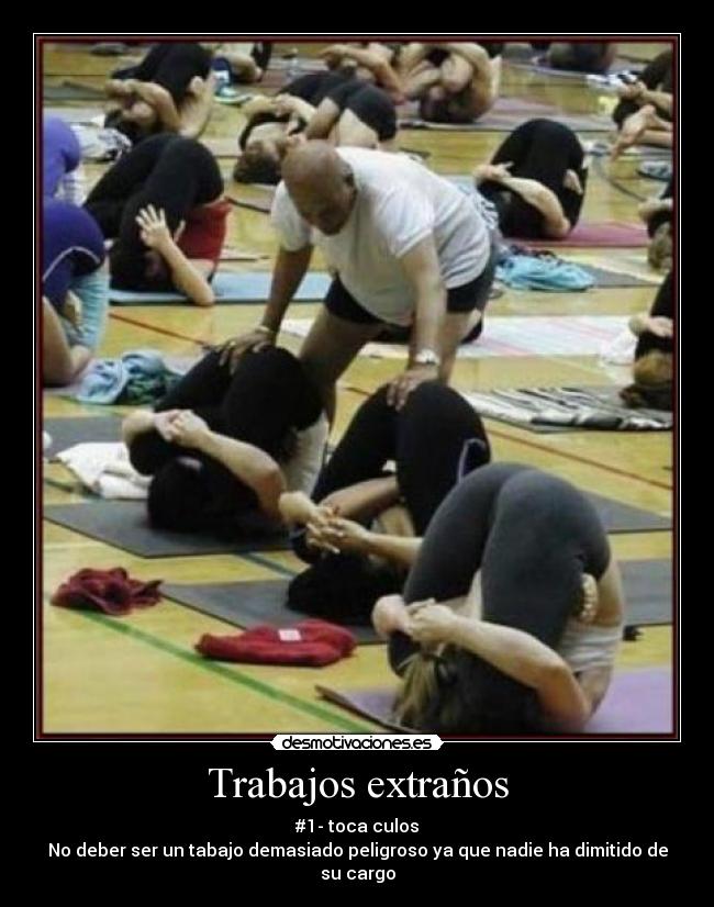 Trabajos extraños - #1- toca culos
No deber ser un tabajo demasiado peligroso ya que nadie ha dimitido de su cargo