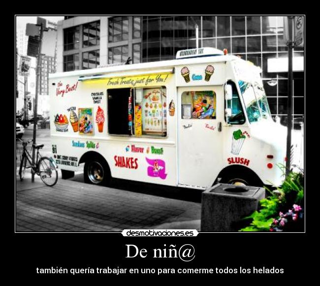 De niñ@ - también quería trabajar en uno para comerme todos los helados