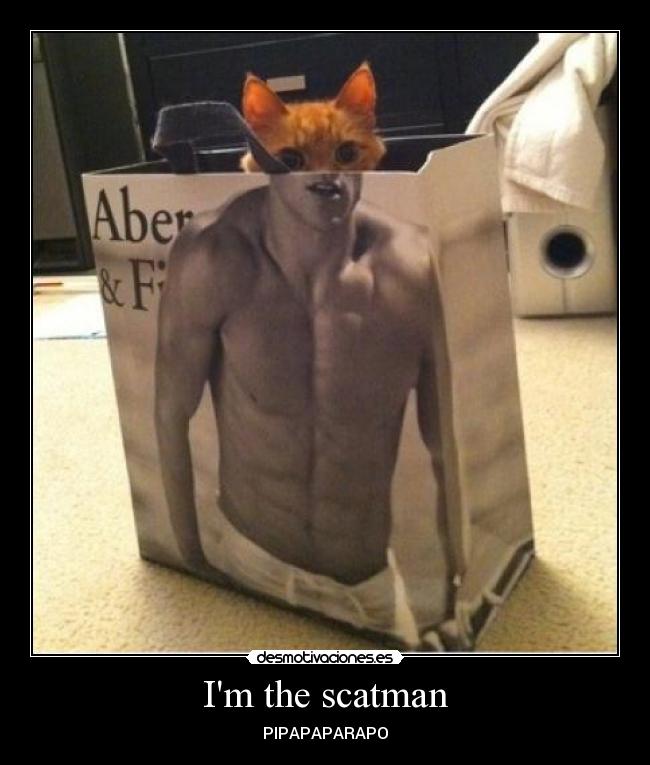 Im the scatman -
