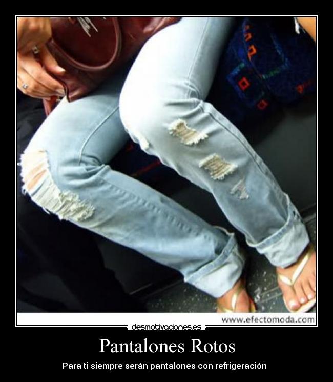 Pantalones Rotos -