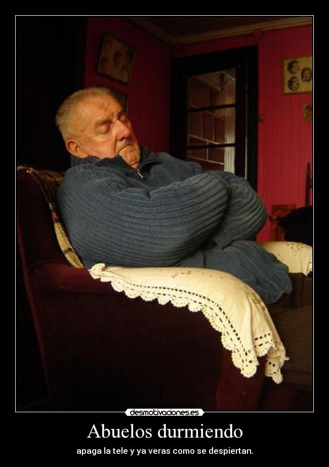 Abuelos durmiendo - apaga la tele y ya veras como se despiertan.