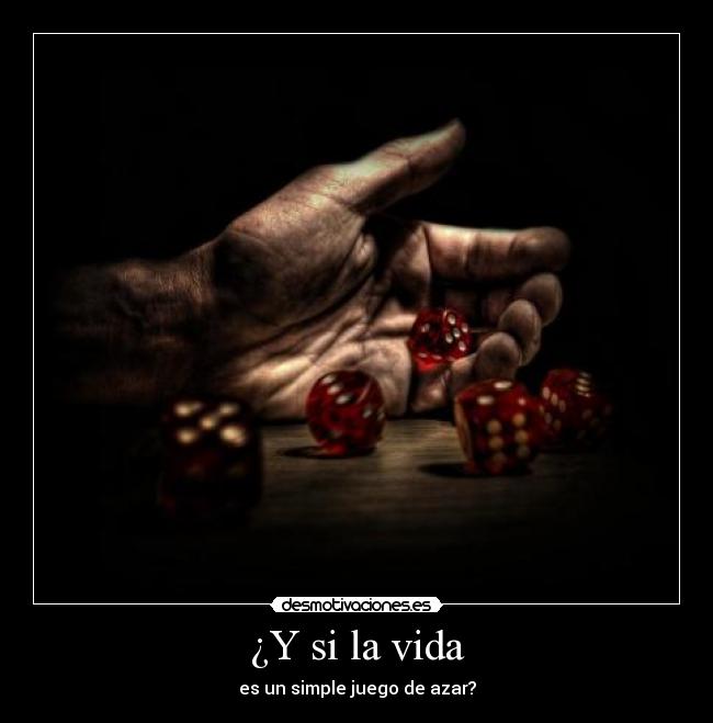 ¿Y si la vida - es un simple juego de azar?