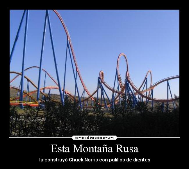 Esta Montaña Rusa - la construyó Chuck Norris con palillos de dientes