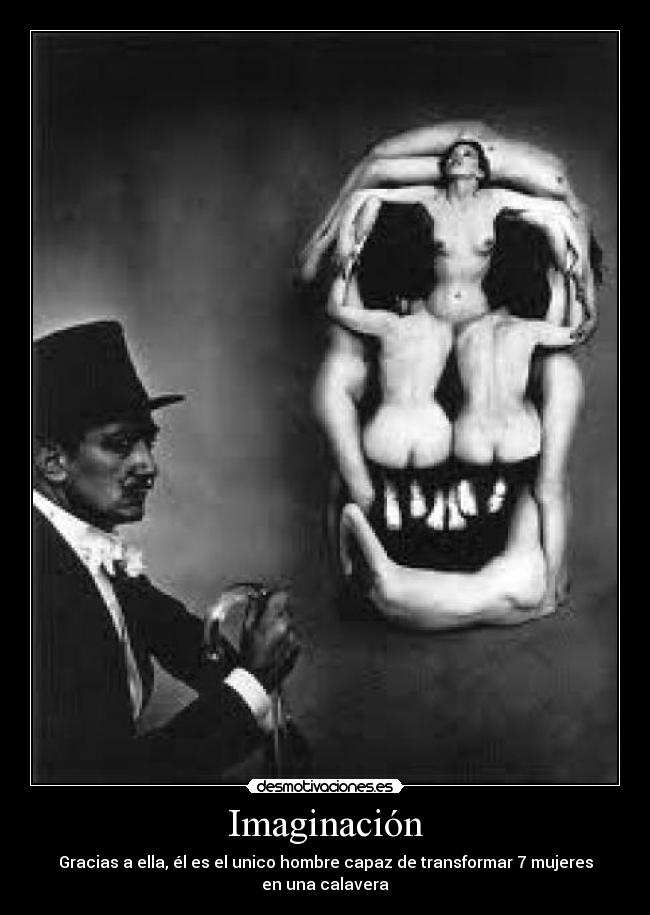 Imaginación - Gracias a ella, él es el unico hombre capaz de transformar 7 mujeres en una calavera