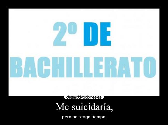 Me suicidaría, - pero no tengo tiempo.