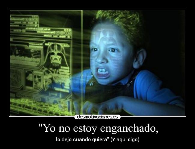 Yo no estoy enganchado, - lo dejo cuando quiera (Y aquí sigo)