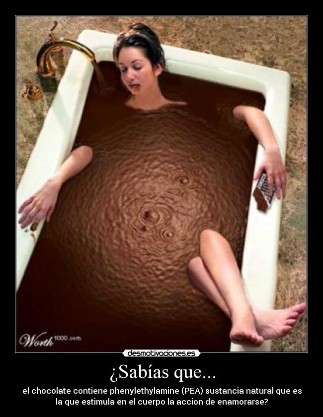 ¿Sabías que... - el chocolate contiene phenylethylamine (PEA) sustancia natural que es
la que estimula en el cuerpo la accion de enamorarse?