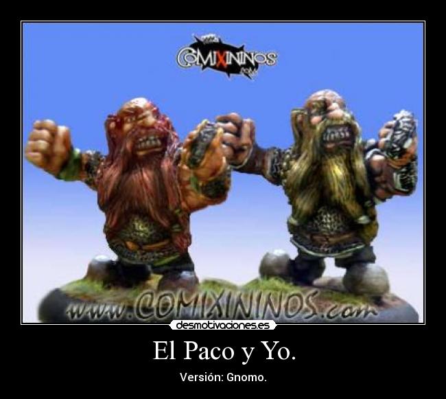 El Paco y Yo. - Versión: Gnomo.