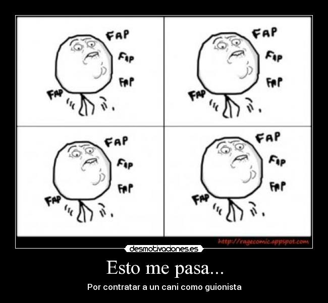 Esto me pasa... - Por contratar a un cani como guionista