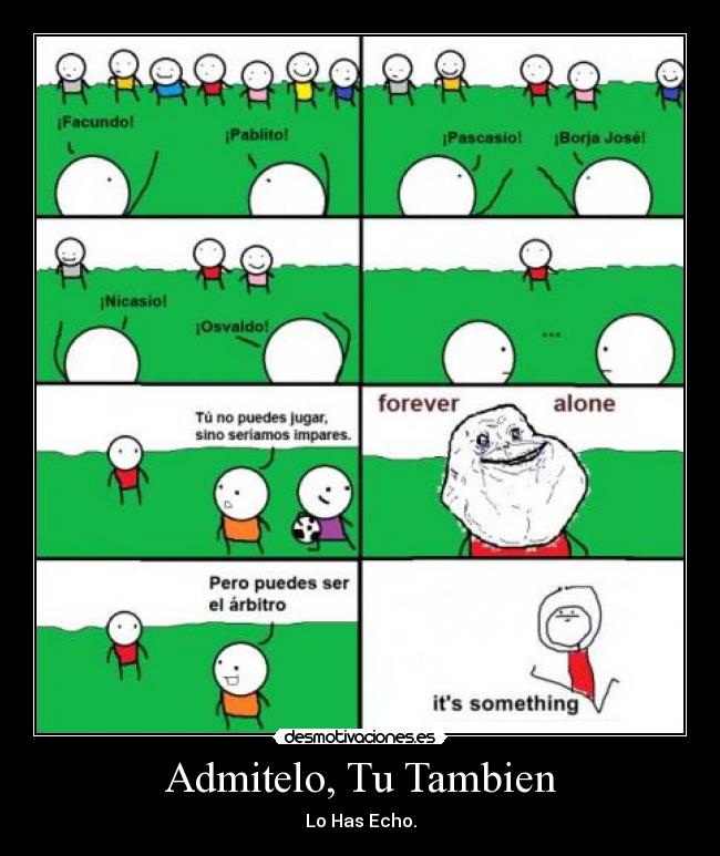 Admitelo, Tu Tambien - Lo Has Echo.