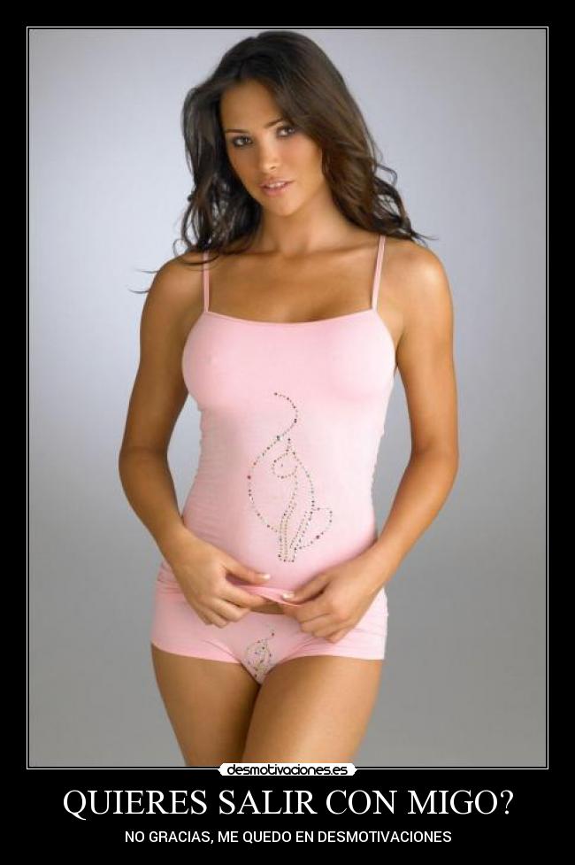 QUIERES SALIR CON MIGO? - NO GRACIAS, ME QUEDO EN DESMOTIVACIONES