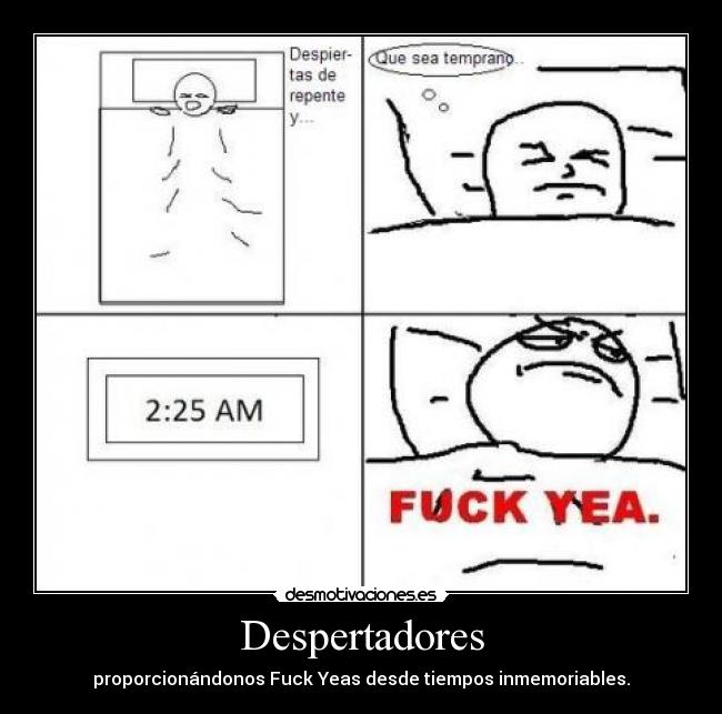 Despertadores - proporcionándonos Fuck Yeas desde tiempos inmemoriables.