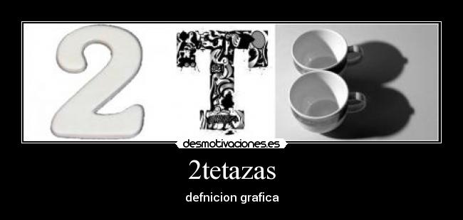 2tetazas - defnicion grafica