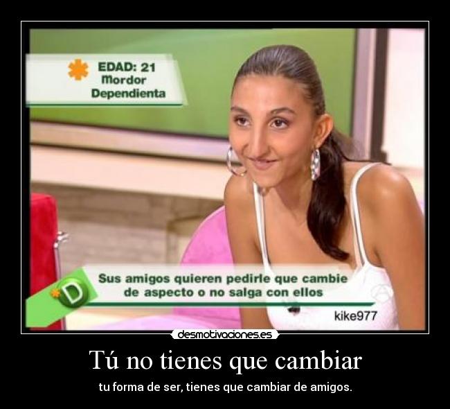 Tú no tienes que cambiar -