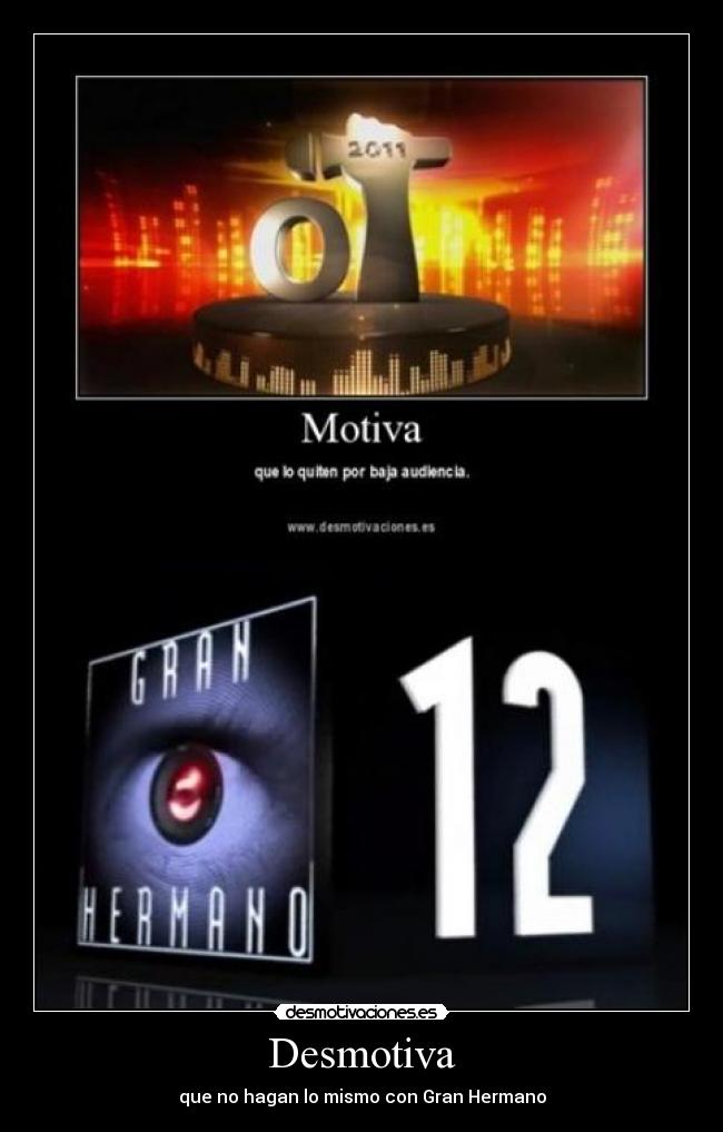 Desmotiva - que no hagan lo mismo con Gran Hermano